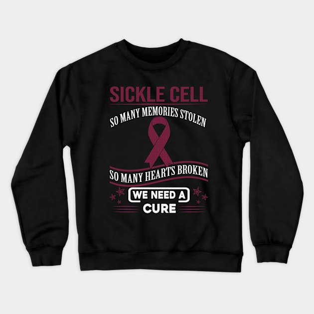 Sickle Cell So Many Memories Stolen Hearts Broken We Need A Cure Burgundy Ribbon Warrior Crewneck Sweatshirt by celsaclaudio506